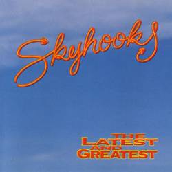 Skyhooks : The Latest and Greatest